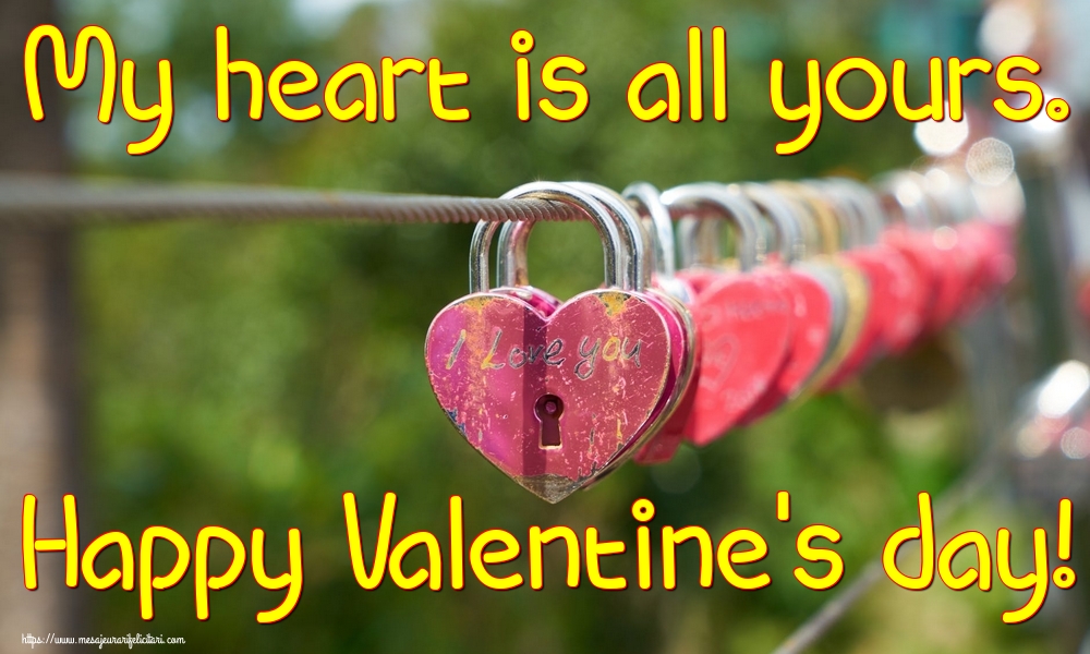 Felicitari Ziua indragostitilor - My heart is all yours. Happy Valentine's day! - mesajeurarifelicitari.com