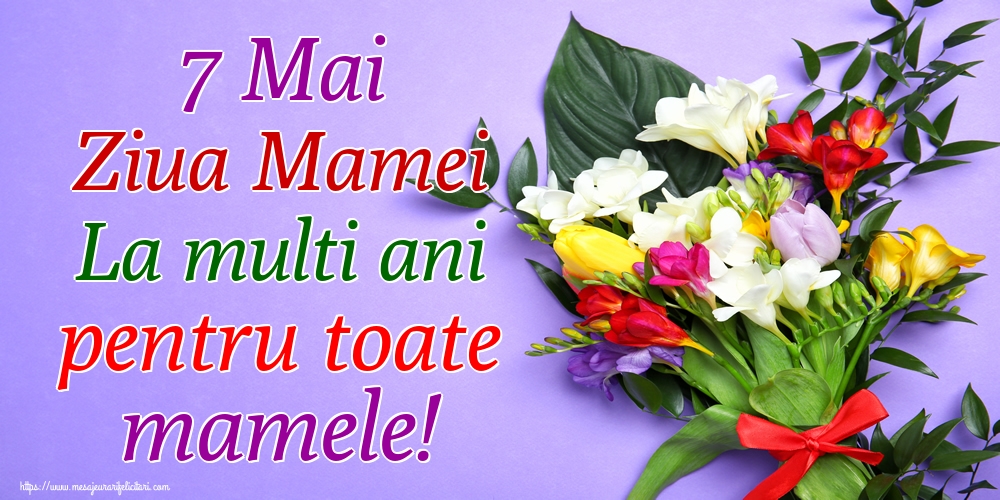 Felicitari de Ziua Mamei - 7 Mai Ziua Mamei La multi ani pentru toate mamele! - mesajeurarifelicitari.com