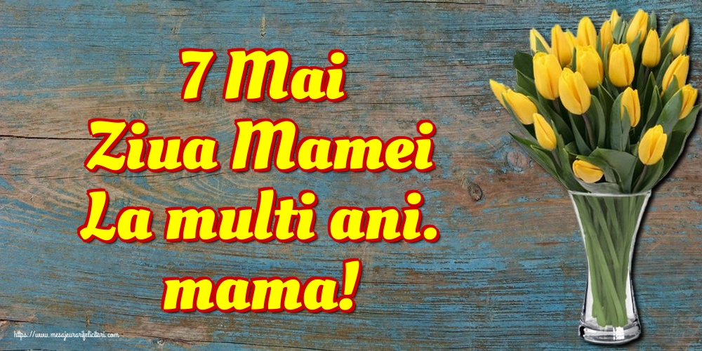 Felicitari de Ziua Mamei - 7 Mai Ziua Mamei La multi ani. mama! - mesajeurarifelicitari.com