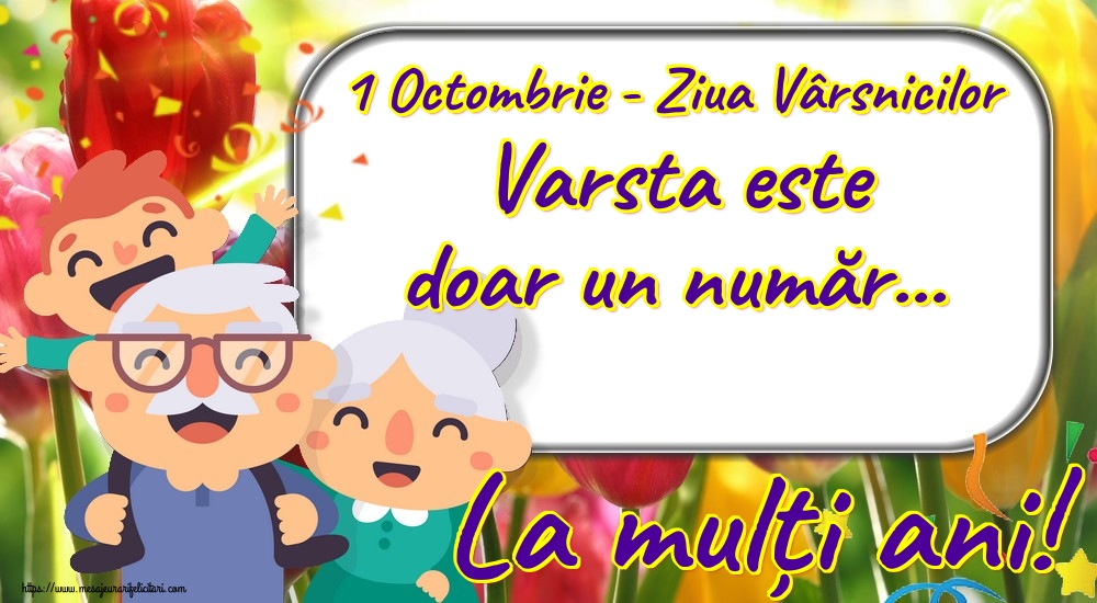 Felicitari de Ziua Pensionarului - 1 Octombrie - Ziua Vârsnicilor Varsta este doar un număr... La mulți ani! - mesajeurarifelicitari.com