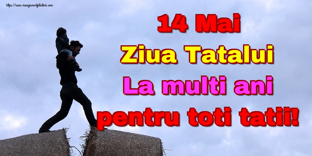 Felicitari de Ziua Tatalui - 14 Mai Ziua Tatalui La multi ani pentru toti tatii! - mesajeurarifelicitari.com