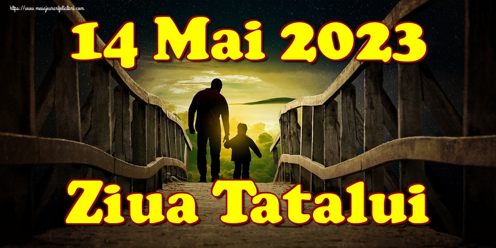 Felicitari de Ziua Tatalui - 14 Mai 2023 Ziua Tatalui - mesajeurarifelicitari.com