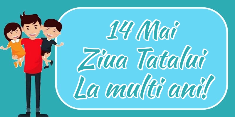 Felicitari de Ziua Tatalui - 14 Mai Ziua Tatalui La multi ani! - mesajeurarifelicitari.com