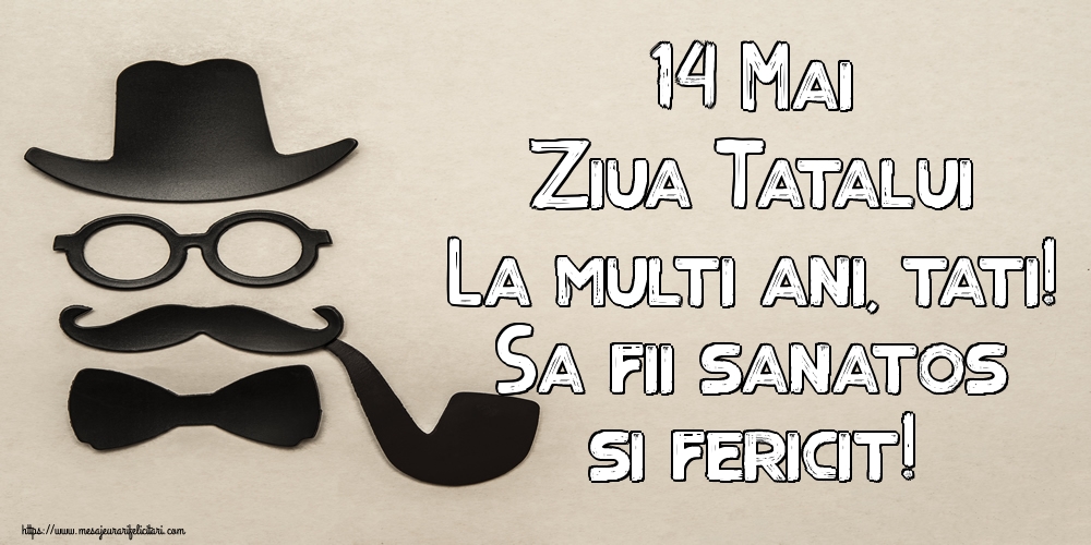 Felicitari de Ziua Tatalui - 14 Mai Ziua Tatalui La multi ani, tati! Sa fii sanatos si fericit! - mesajeurarifelicitari.com