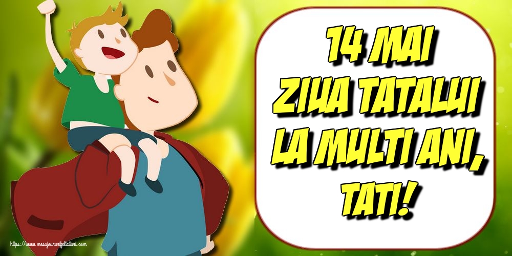 Felicitari de Ziua Tatalui - 14 Mai Ziua Tatalui La multi ani, tati! - mesajeurarifelicitari.com