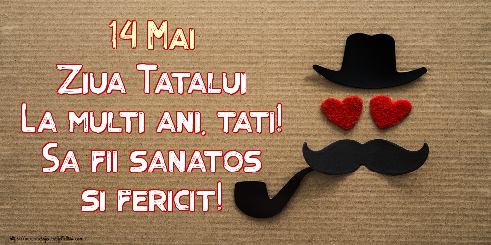 Felicitari de Ziua Tatalui - 14 Mai Ziua Tatalui La multi ani, tati! Sa fii sanatos si fericit! - mesajeurarifelicitari.com