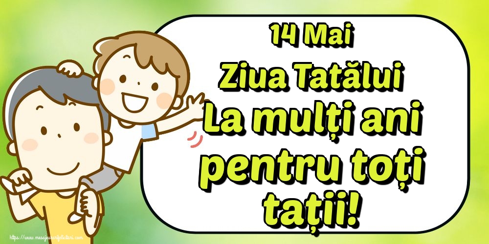 Felicitari de Ziua Tatalui - 14 Mai Ziua Tatălui La mulți ani pentru toți tații! - mesajeurarifelicitari.com