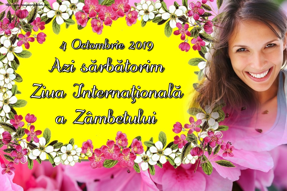 Felicitari de Ziua Zâmbetului - 4 Octombrie 2019 Azi sărbătorim Ziua Internaţională a Zâmbetului - mesajeurarifelicitari.com