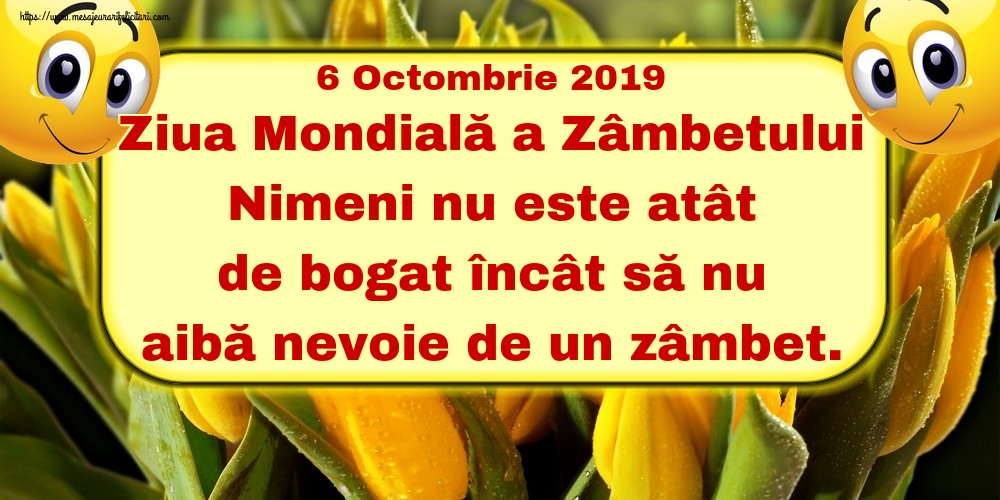 Felicitari de Ziua Zâmbetului - 6 Octombrie 2019 Ziua Mondială a Zâmbetului Nimeni nu este atât de bogat încât să nu aibă nevoie de un zâmbet. - mesajeurarifelicitari.com