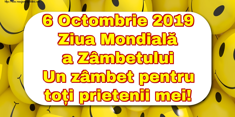 Felicitari de Ziua Zâmbetului - 6 Octombrie 2019 Ziua Mondială a Zâmbetului Un zâmbet pentru toți prietenii mei! - mesajeurarifelicitari.com