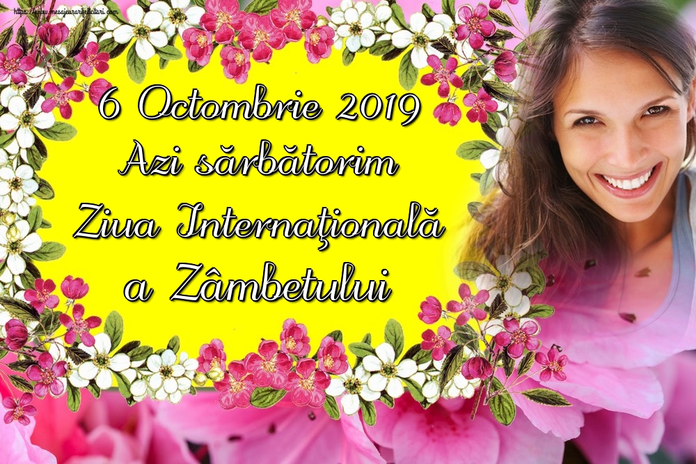 Felicitari de Ziua Zâmbetului - 6 Octombrie 2019 Azi sărbătorim Ziua Internaţională a Zâmbetului - mesajeurarifelicitari.com