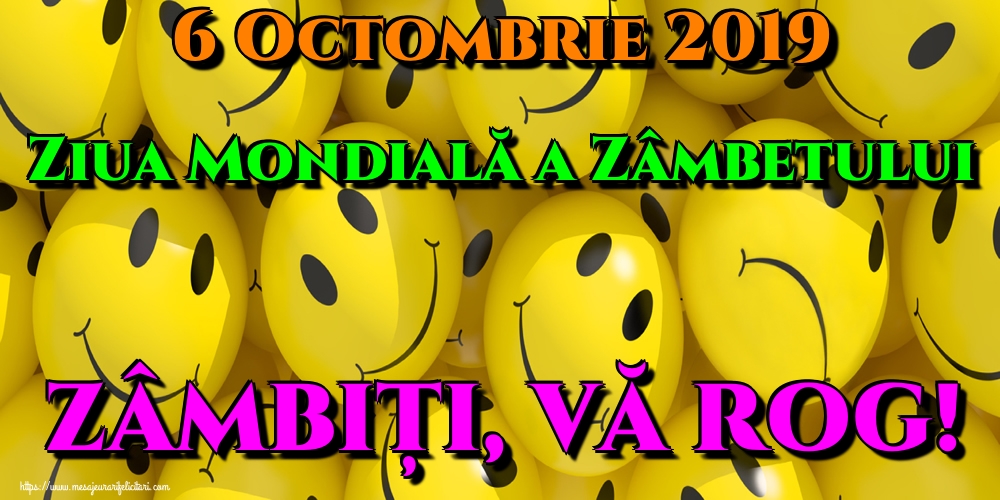 Felicitari de Ziua Zâmbetului - 6 Octombrie 2019 Ziua Mondială a Zâmbetului ZÂMBIȚI, VĂ ROG! - mesajeurarifelicitari.com