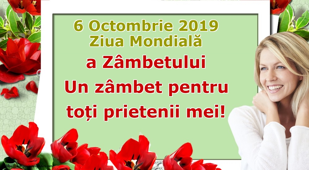 6 Octombrie 2019 Ziua Mondială a Zâmbetului Un zâmbet pentru toți prietenii mei!