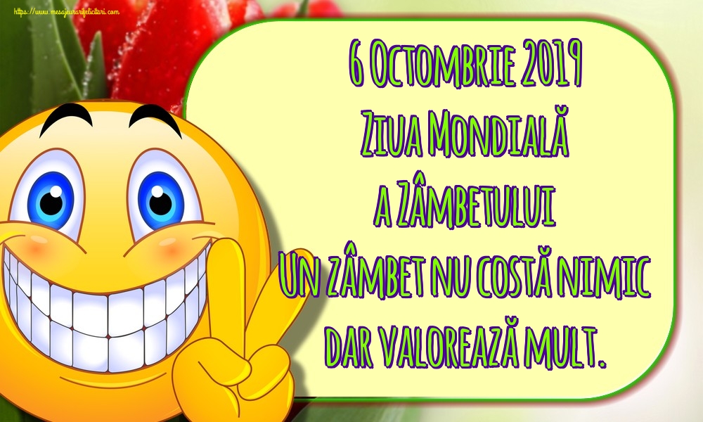 Felicitari de Ziua Zâmbetului - 6 Octombrie 2019 Ziua Mondială a Zâmbetului Un zâmbet nu costă nimic dar valorează mult. - mesajeurarifelicitari.com