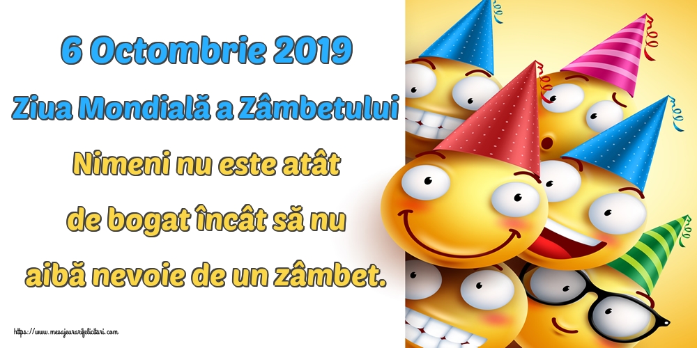 6 Octombrie 2019 Ziua Mondială a Zâmbetului Nimeni nu este atât de bogat încât să nu aibă nevoie de un zâmbet.