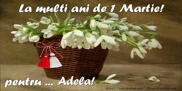  Felicitari de 1 Martie - Ghiocei | La multi ani de 1 Martie! pentru Adela