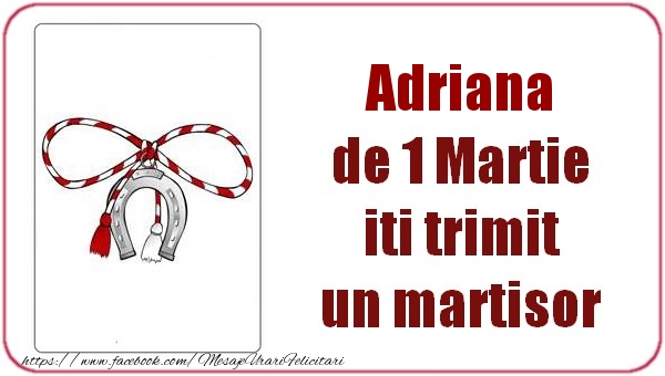  Felicitari de 1 Martie -  Adriana de 1 Martie  iti trimit  un martisor