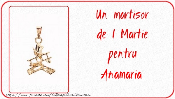  Felicitari de 1 Martie -  Un martisor pentru Anamaria