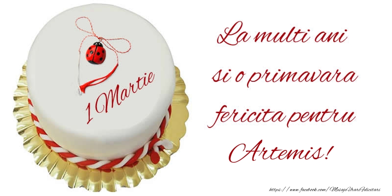 Felicitari de 1 Martie - Buburuza & Tort | La multi ani  si o primavara fericita pentru Artemis!