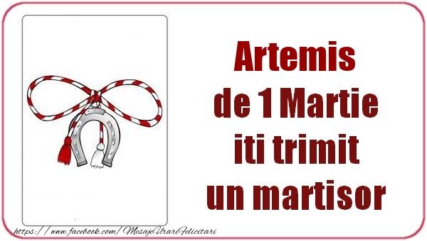 Felicitari de 1 Martie -  Artemis de 1 Martie  iti trimit  un martisor