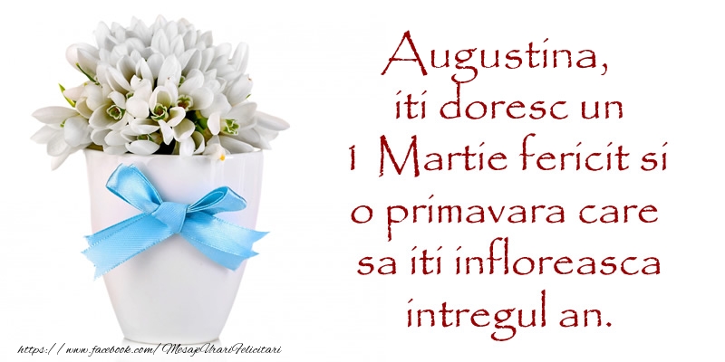  Felicitari de 1 Martie - Ghiocei | Augustina iti doresc un 1 Martie fericit si o primavara care sa iti infloreasca intregul an.