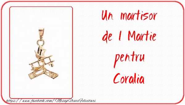  Felicitari de 1 Martie -  Un martisor pentru Coralia