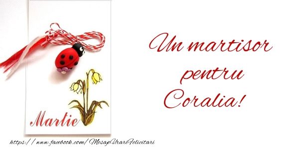  Felicitari de 1 Martie -  Un martisor pentru Coralia!
