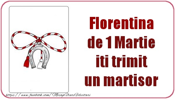  Felicitari de 1 Martie -  Florentina de 1 Martie  iti trimit  un martisor