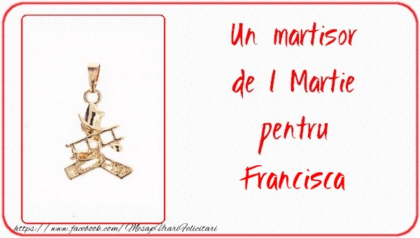  Felicitari de 1 Martie -  Un martisor pentru Francisca