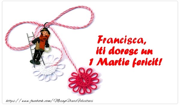  Felicitari de 1 Martie - Martisor | Francisca iti doresc un 1 Martie fericit!