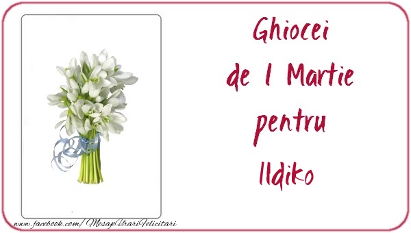  Felicitari de 1 Martie -  Ghiocei de 1 Martie pentru Ildiko