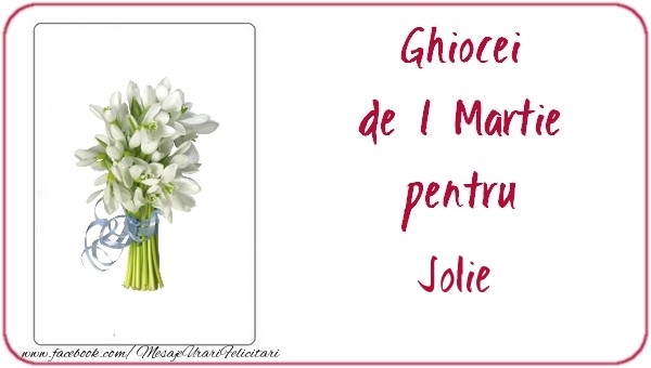  Felicitari de 1 Martie -  Ghiocei de 1 Martie pentru Jolie