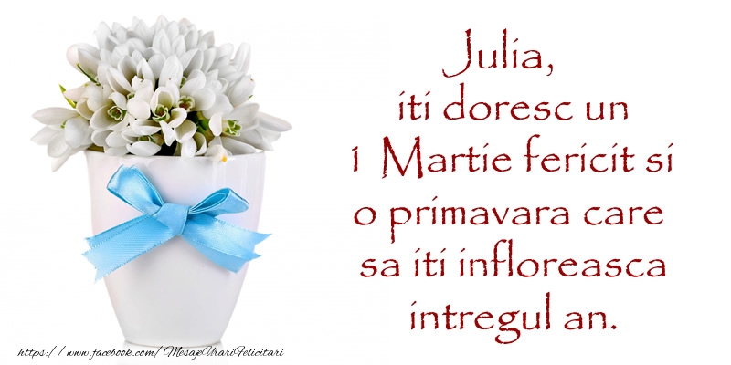  Felicitari de 1 Martie - Ghiocei | Julia iti doresc un 1 Martie fericit si o primavara care sa iti infloreasca intregul an.