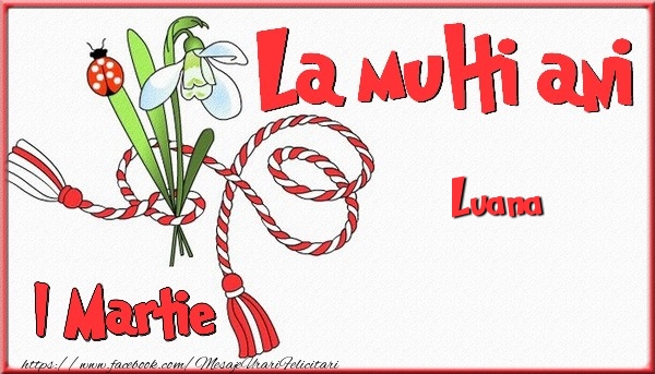 Felicitari de 1 Martie - 1 Martie, La multi ani Luana. Cu drag