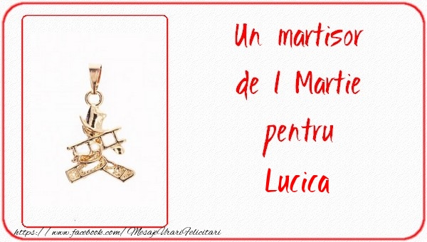  Felicitari de 1 Martie -  Un martisor pentru Lucica