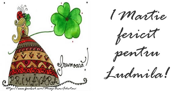 Felicitari de 1 Martie - 1 Martie fericit pentru Ludmila!