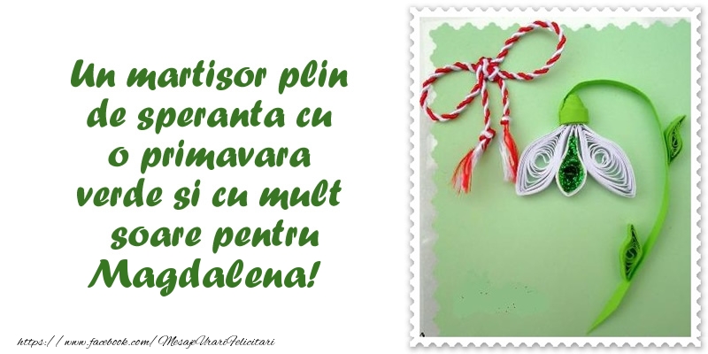  Felicitari de 1 Martie - Ghiocei | Un martisor plin  de speranta cu o primavara  verde si cu mult  soare pentru Magdalena!