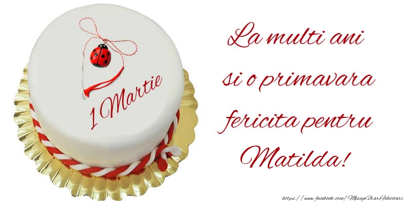  Felicitari de 1 Martie - Buburuza & Tort | La multi ani  si o primavara fericita pentru Matilda!