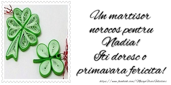  Felicitari de 1 Martie -  Un martisor norocos pentru Nadia! Iti doresc o primavara fericita!