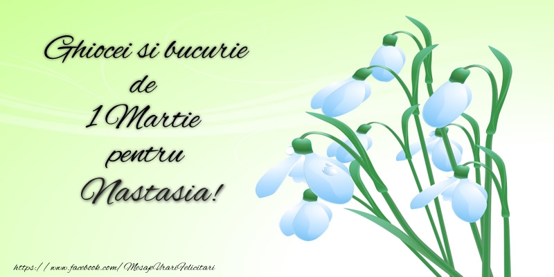  Felicitari de 1 Martie -  Ghiocei si bucurie de 1 Martie pentru Nastasia!