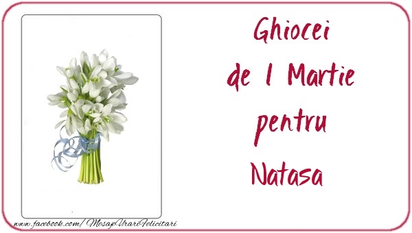  Felicitari de 1 Martie -  Ghiocei de 1 Martie pentru Natasa