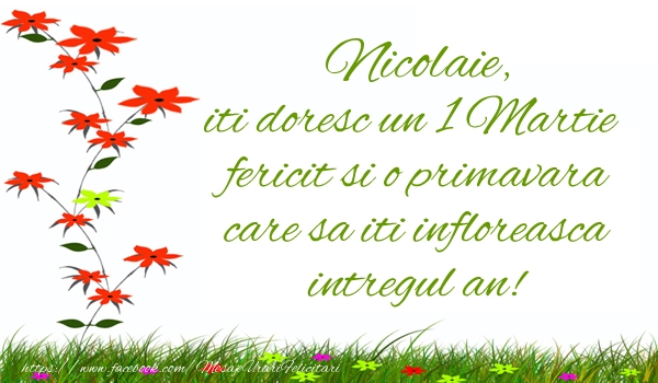  Felicitari de 1 Martie - Flori | Nicolaie iti doresc un 1 Martie  fericit si o primavara care sa iti infloreasca intregul an!
