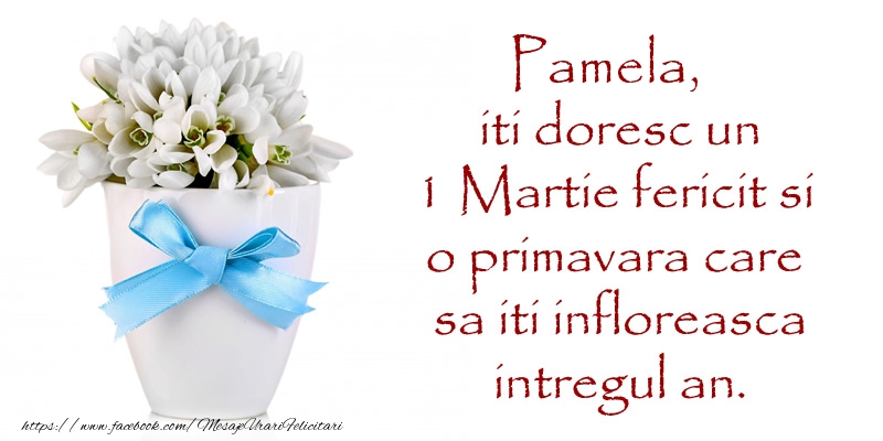  Felicitari de 1 Martie - Ghiocei | Pamela iti doresc un 1 Martie fericit si o primavara care sa iti infloreasca intregul an.