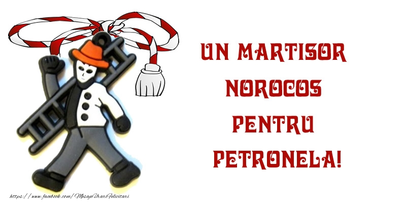  Felicitari de 1 Martie -  Un martisor norocos pentru Petronela!
