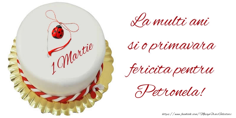  Felicitari de 1 Martie - Buburuza & Tort | La multi ani  si o primavara fericita pentru Petronela!