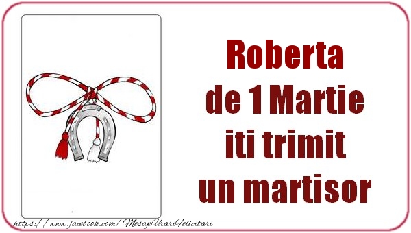  Felicitari de 1 Martie -  Roberta de 1 Martie  iti trimit  un martisor