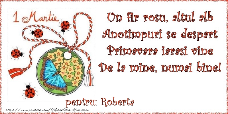  Felicitari de 1 Martie - Buburuză & Flori & Fluturi & Martisor | Un fir rosu, altul alb ... Pentru Roberta!
