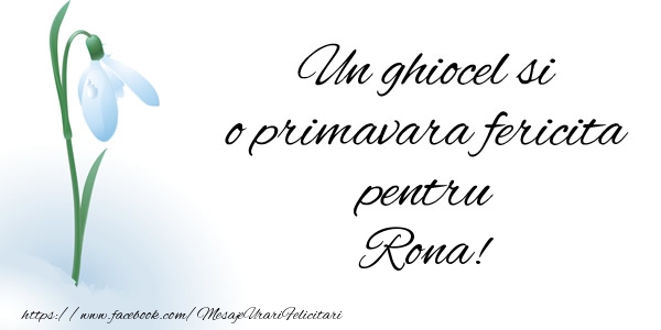  Felicitari de 1 Martie - Ghiocei | Un ghiocel si o primavara fericita pentru Rona!
