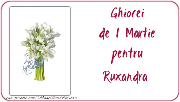  Felicitari de 1 Martie -  Ghiocei de 1 Martie pentru Ruxandra