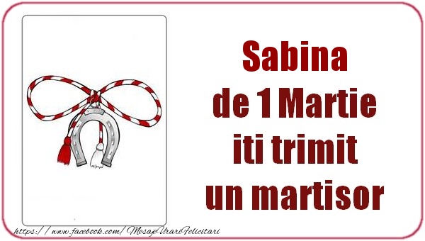  Felicitari de 1 Martie -  Sabina de 1 Martie  iti trimit  un martisor